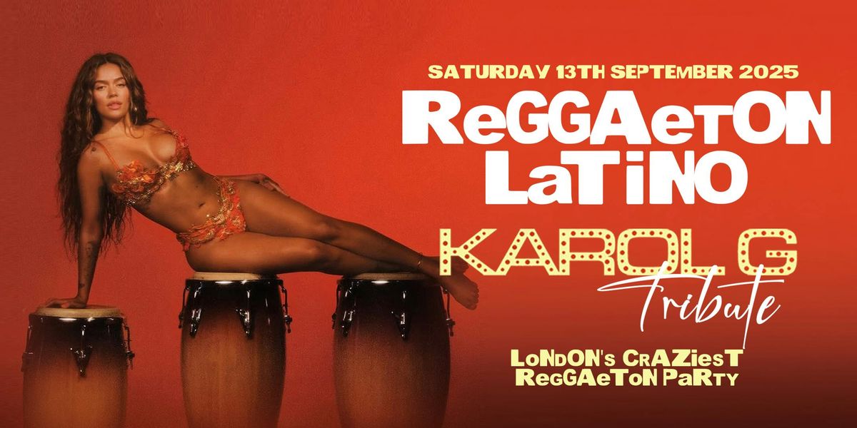 REGGAETON LATINO "KAROL G TRIBUTE" - LONDON'S CRAZIEST REGGAETON PARTY - Saturday 13th September 2025