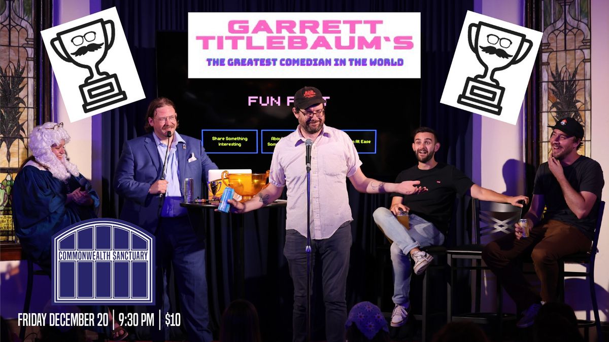 GARRET TITLEBAUM'S "THE GREATEST COMEDIAN IN THE WORLD" presented by Commonwealth Sanctuary