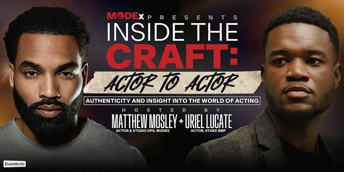 MODEx Presents: Inside the Craft | Actor to Actor