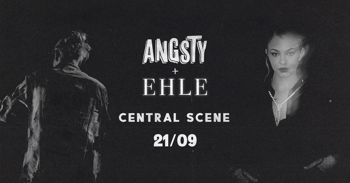 ANGSTY + EHLE \/\/ Central Scene