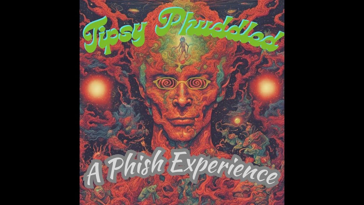 Tipsy Phuddled - A Phish Experience