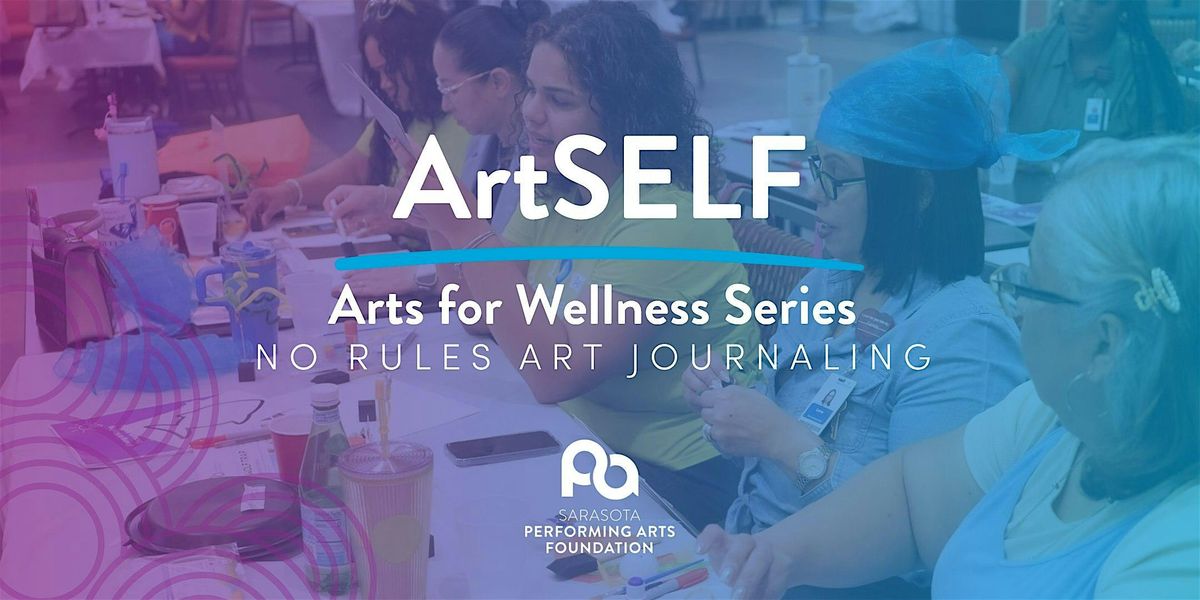 ArtSELF - Arts for Wellness Series: No Rules Art Journaling