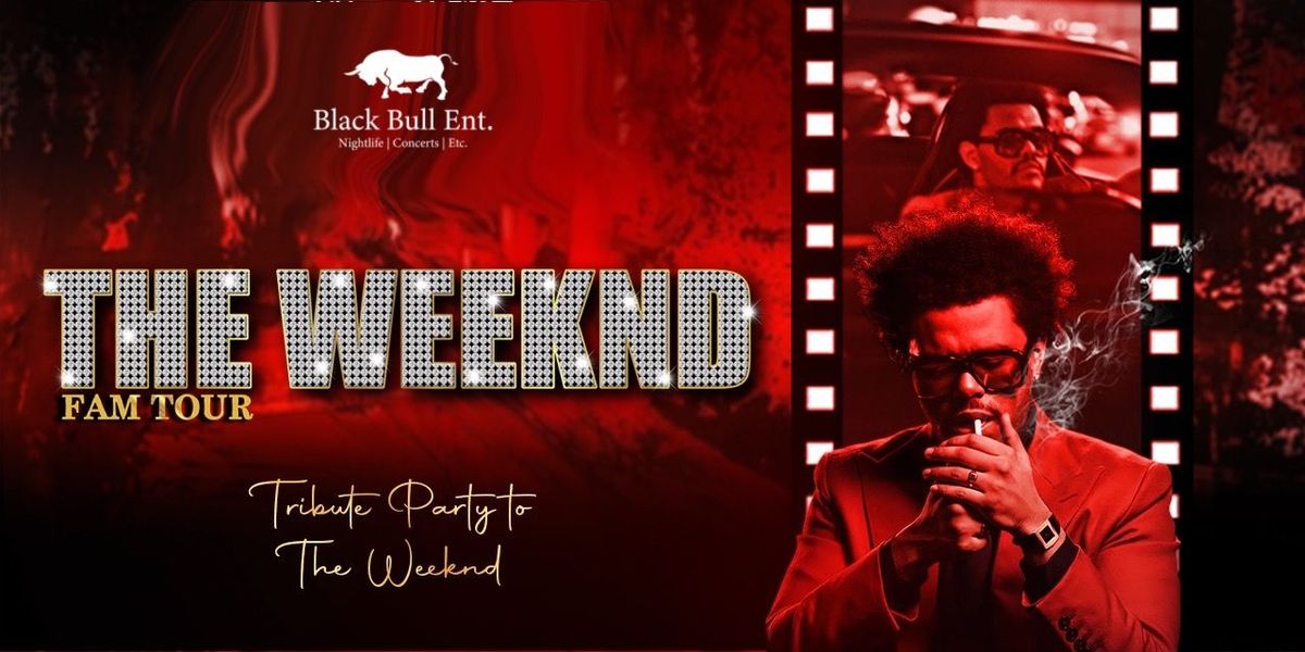 THE WEEKND FAM TOUR - TRIBUTE PARTY