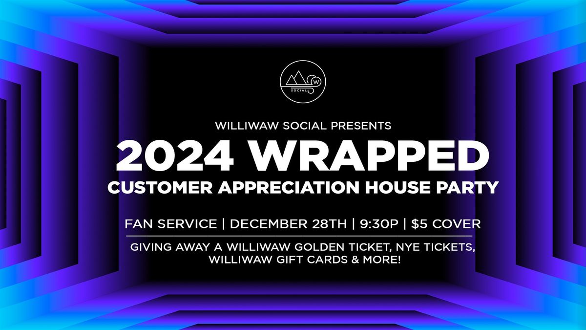 Williwaw's 2024 Wrapped Customer Appreciation House Party