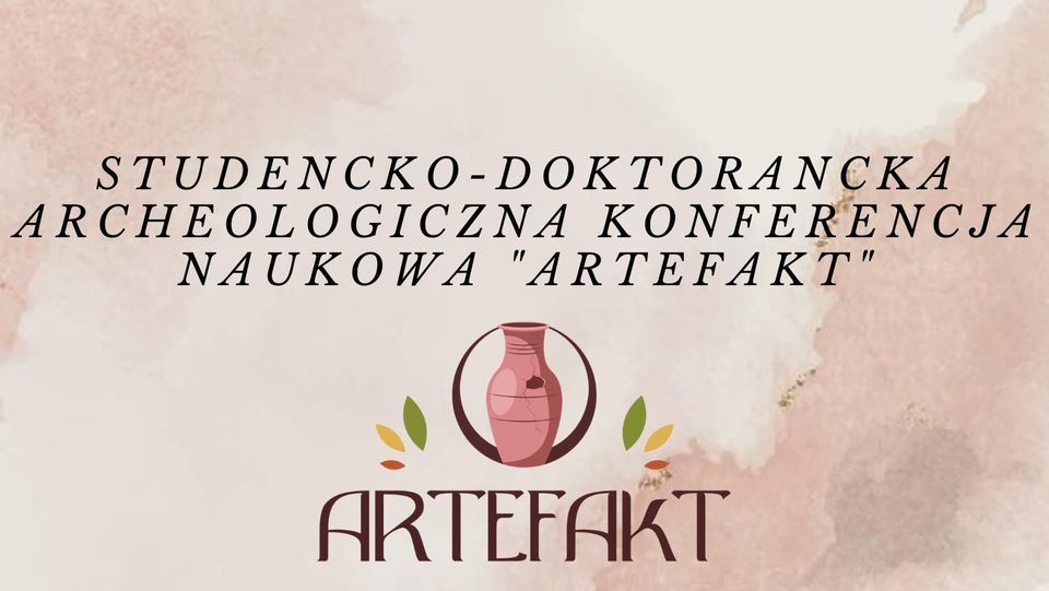 Studencko-Doktorancka Archeologiczna Konferencja Naukowa "Artefakt"
