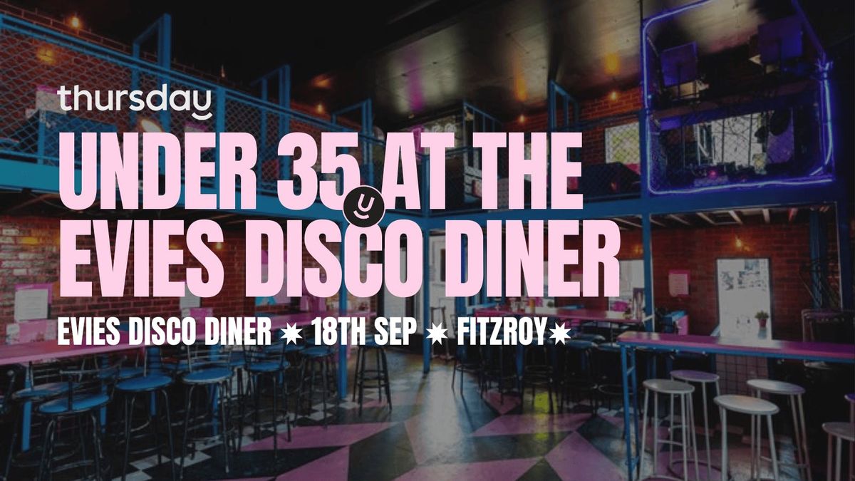 Thursday | Evies Disco Diner (under 35) | Fitzroy