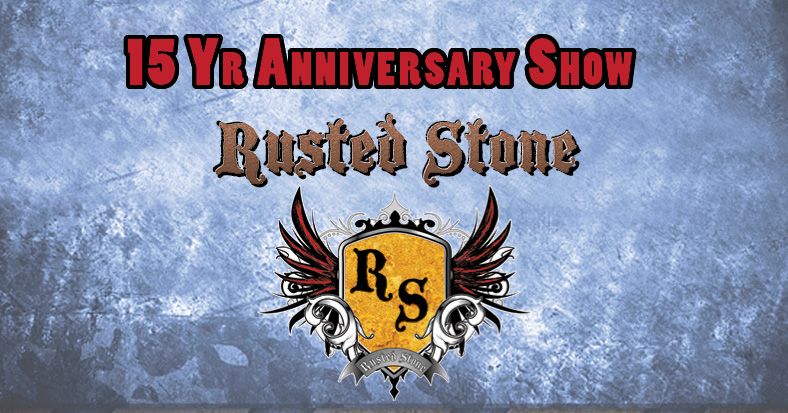 15 Yr Anniversary Show - Rusted Stone!!!