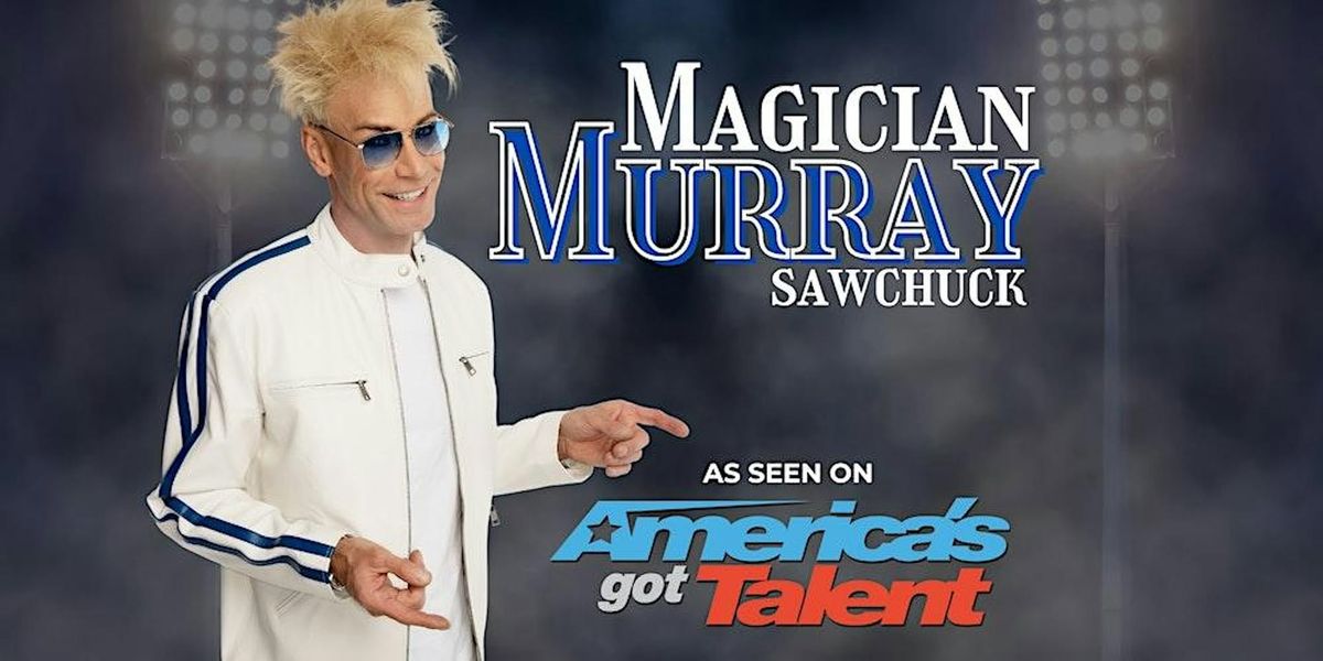 MURRAY SAWCHUCK \u2018Mind Blowing Magic \u2013 Hilarious Comedy\u2019 A show for all ages