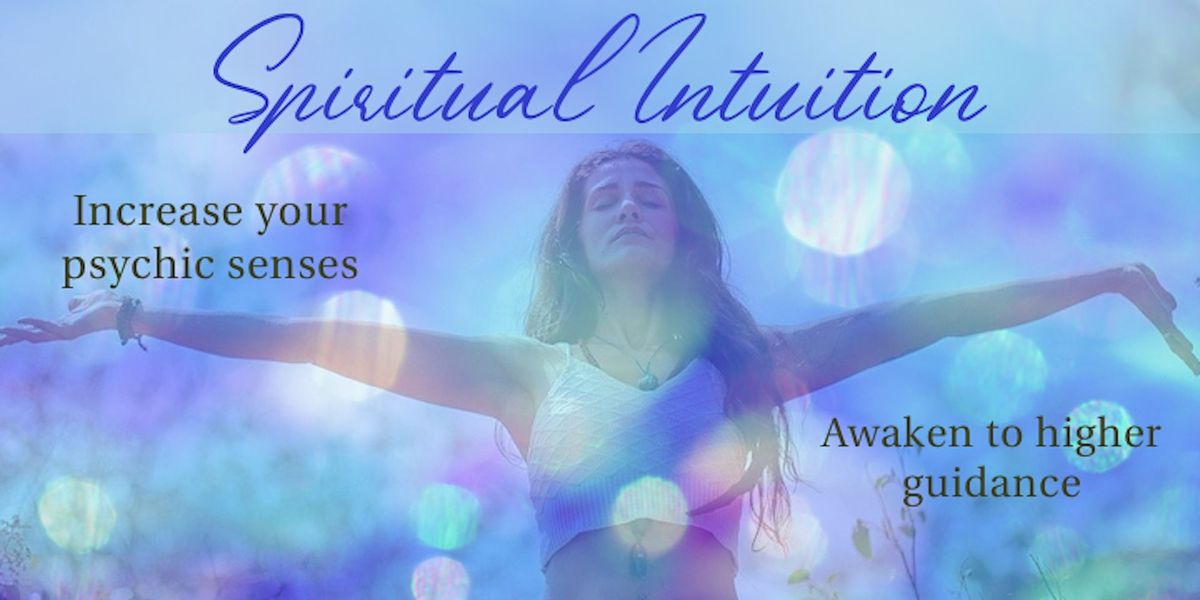 Spiritual Intuition Workshop: Increase Your Psychic Senses