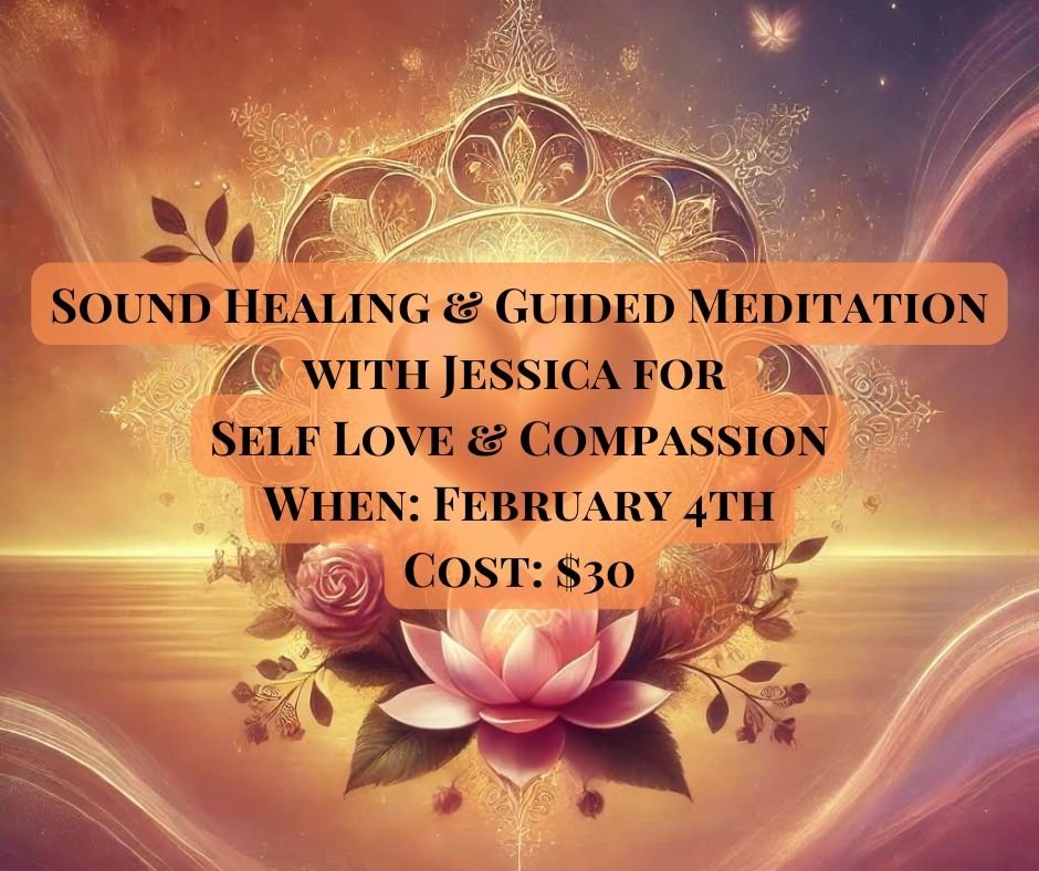 Sound Healing & Guided Meditation with Jessica for Self Love & Compassion