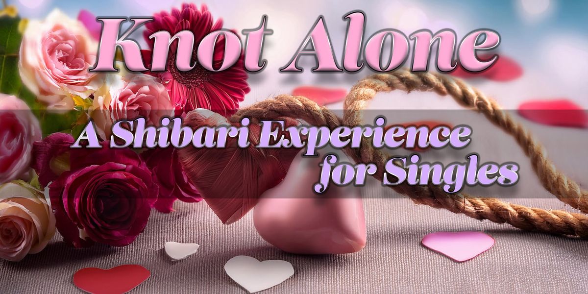 Knot Alone: A Shibari Experience for Singles