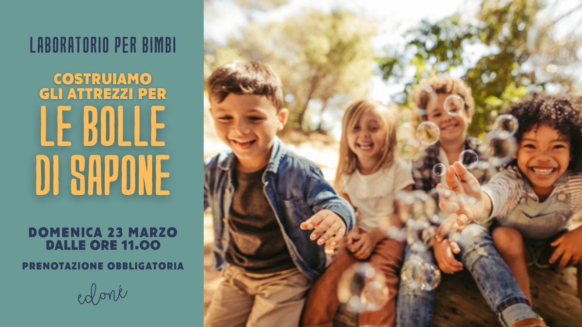 LABORATORIO PER BAMBINI: costruiamo gli attrezzi per fare le bolle - al brunch di Edon\u00e9!