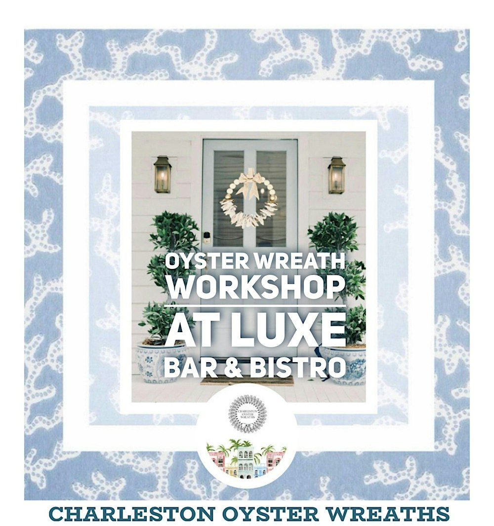 Oyster Wreath Workshop at Luxe Bar & Bistro in Summerville