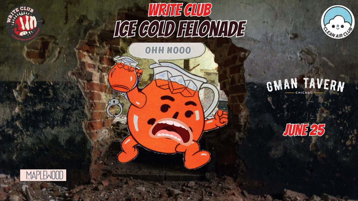 WRITE CLUB: Ice Cold Felonade