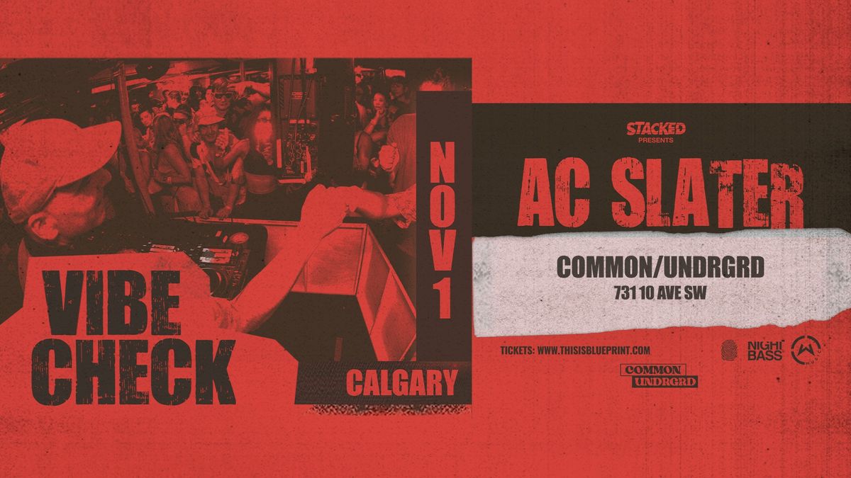 AC Slater: Vibe Check - Common\/UNDRGRD (Calgary)