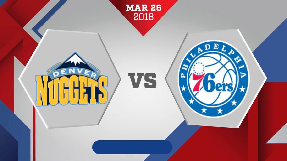 Philadelphia 76ers vs. Denver Nuggets