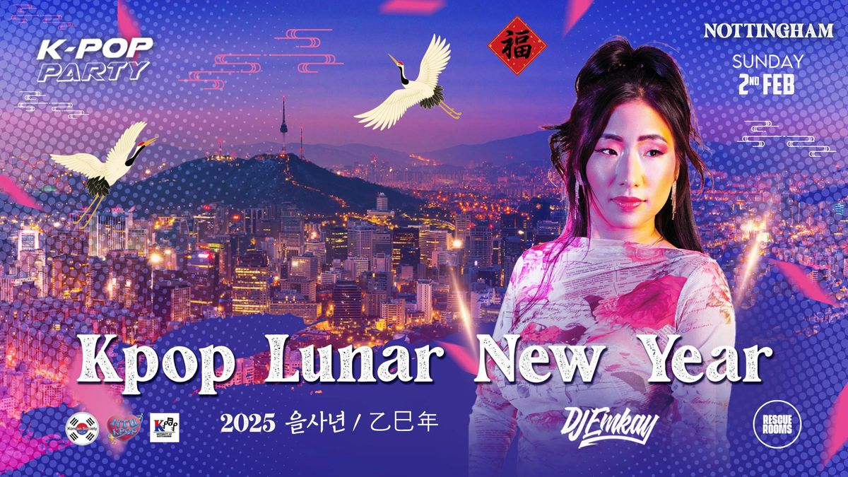 Nottingham KPOP LUNAR NEW YEAR with  DJ EMKAY | Sunday 2nd February