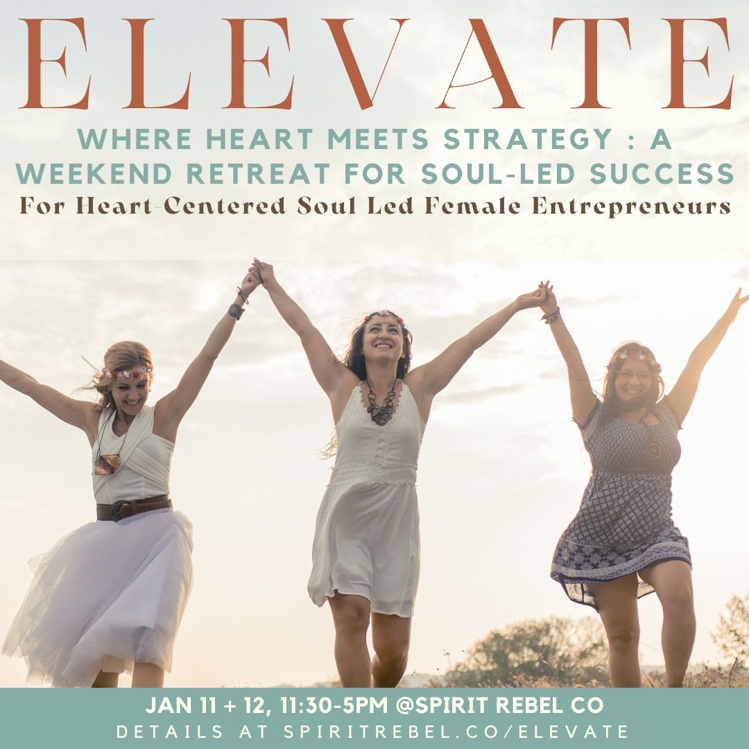 ELEVATE : A Weekend Retreat & Immersion for Heart-Centered Soul-Led Female Entrepreneurs