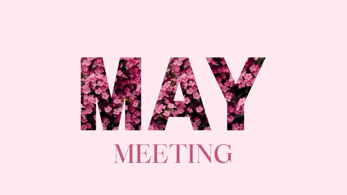 May Meeting + 2024-2025 Board Candidate Announcements