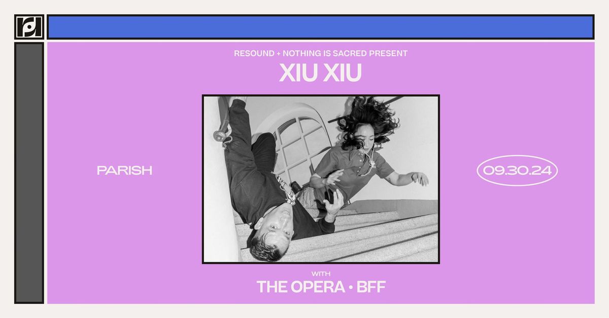 Nothing is Scared & Resound Presents: Xiu Xiu w\/ The Opera, BFF at Parish on 9\/30