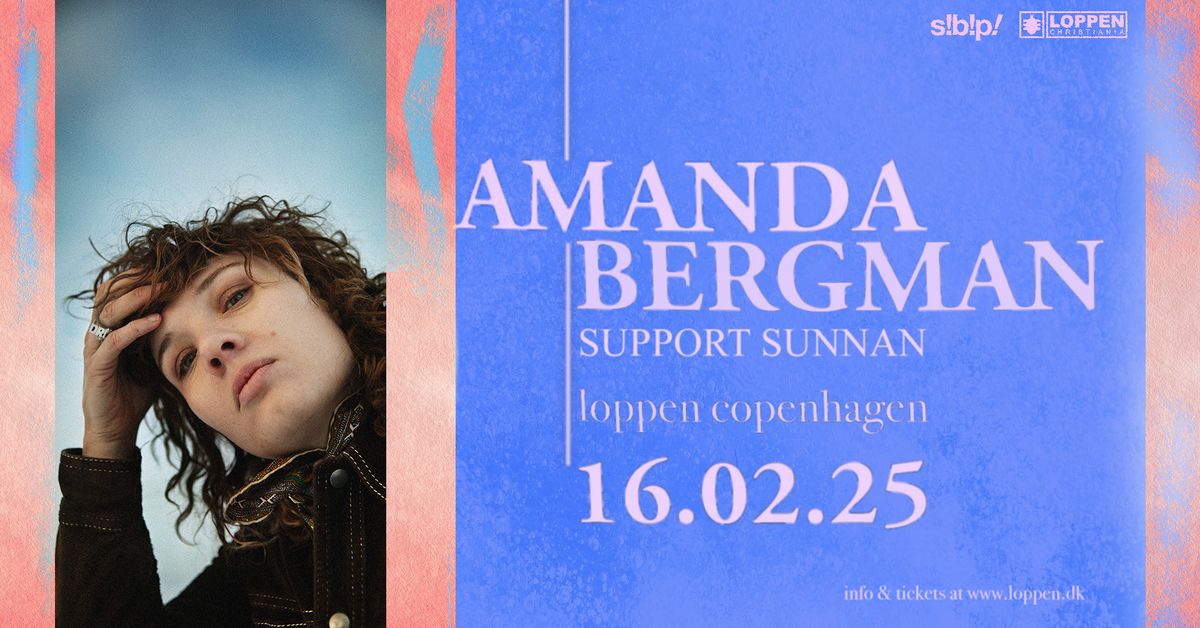 Amanda Bergman (SE) + support: SUNNAN (SE) \/\/ Loppen