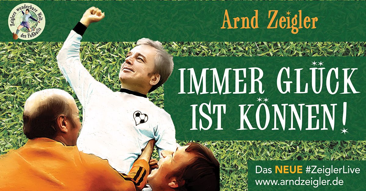  Immer Gl\u00fcck ist K\u00f6nnen! Zeiglers wunderbare Welt des Fu\u00dfballs \u2013 LIVE