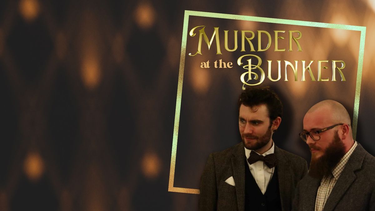 Murder at the Bunker - Friday 24th & Saturday 25th May