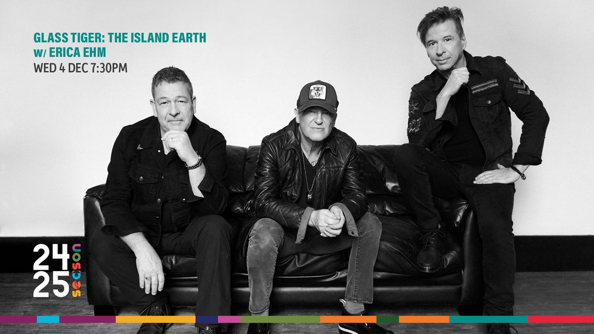 Glass Tiger: This Island Earth w\/Erica Ehm - St. Catharines