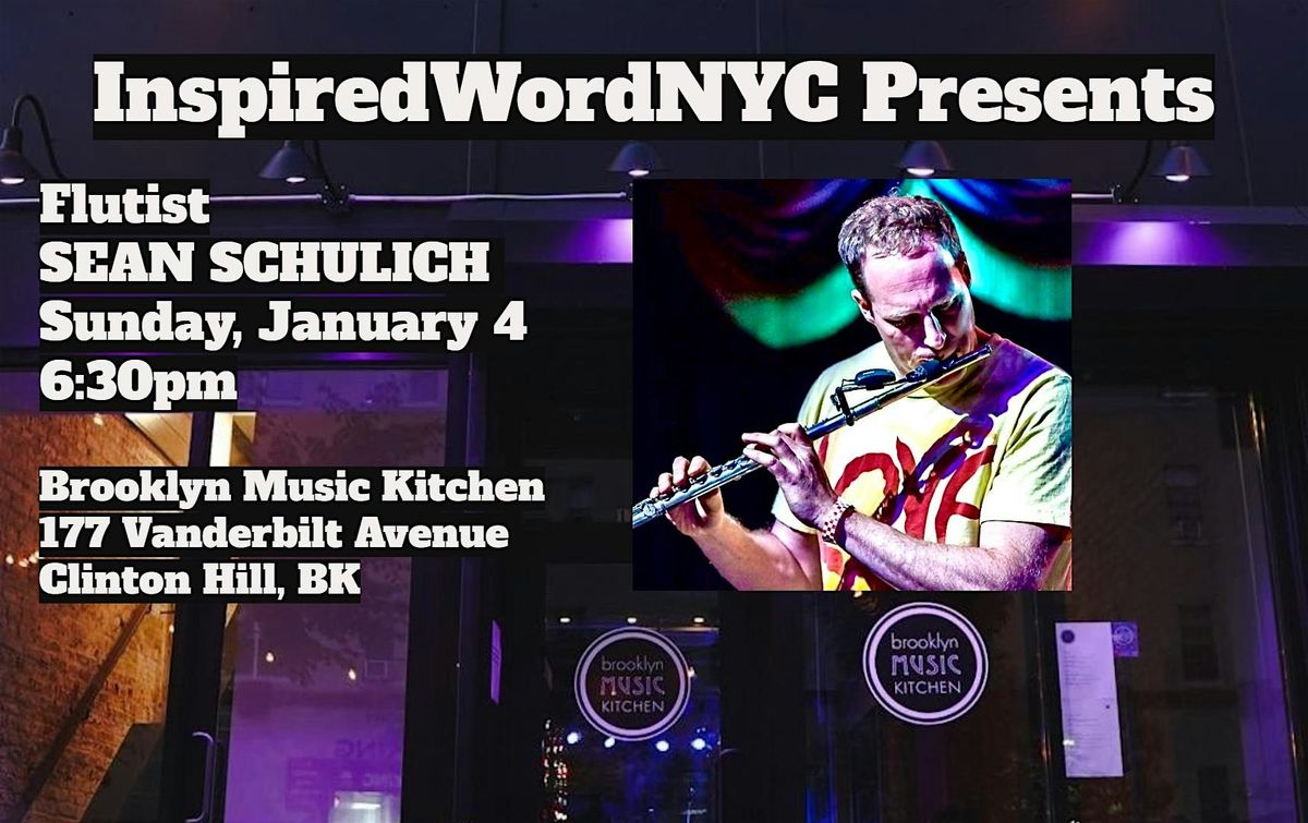 InspiredWordNYC Presents Flutist SEAN SCHULICH at Brooklyn Music Kitchen