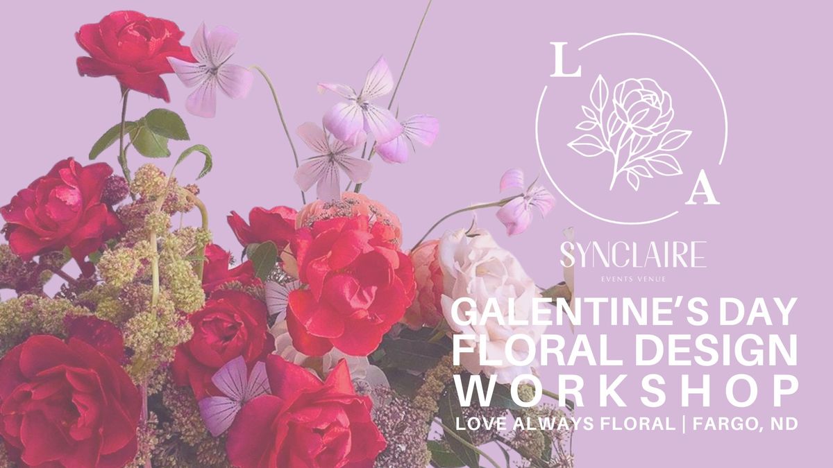 Galentine's Day Floral Design Workshop with Love Always Floral | Fargo