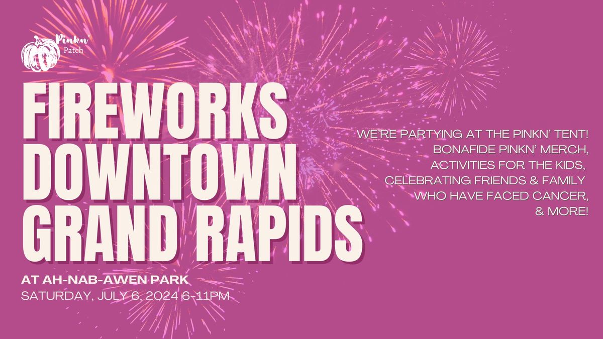 We\u2019re at Fireworks in Downtown Grand Rapids @ Ah-Nab-Awen Park