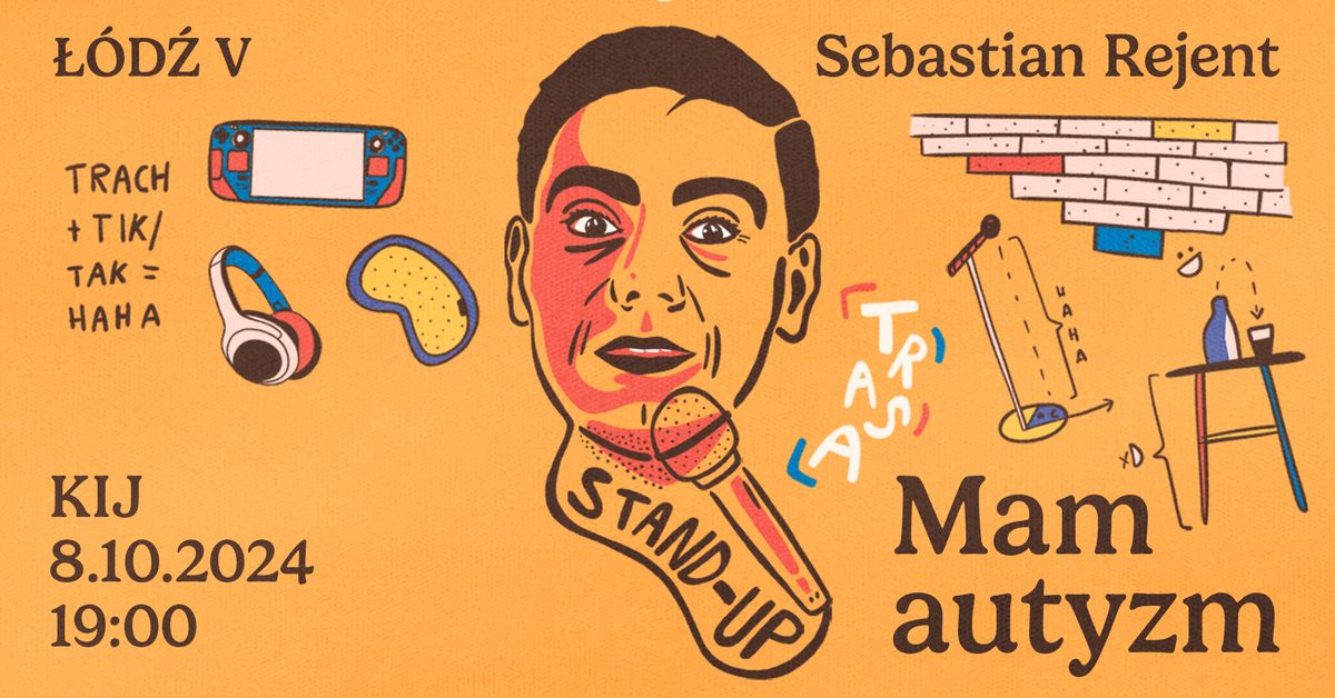 \u0141\u00f3d\u017a V \/ Stand-up: Sebastian Rejent - Mam autyzm \/ 8.10.2024 \/ g. 19:00