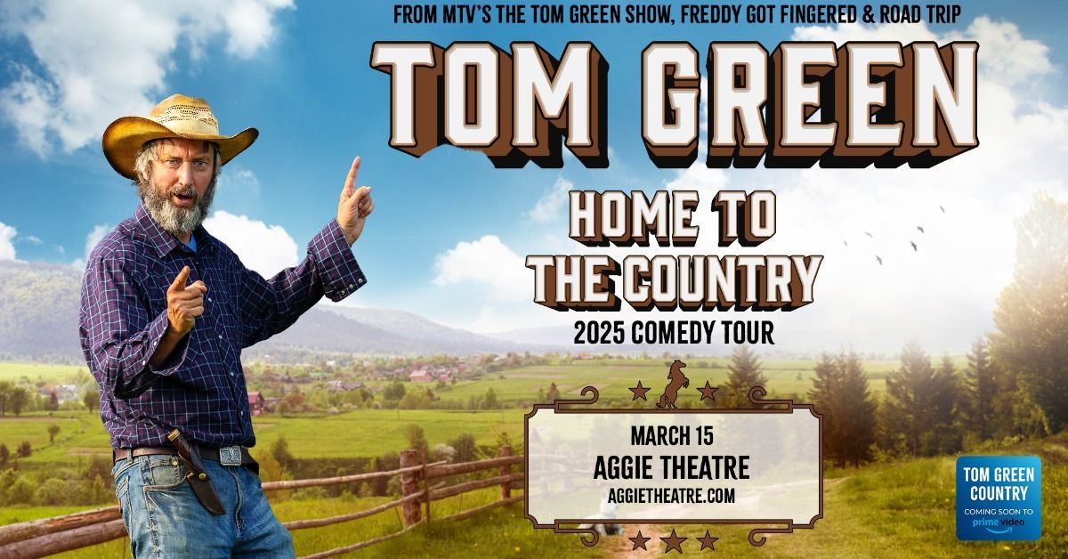 Tom Green - Home to the Country Tour | Aggie Theatre