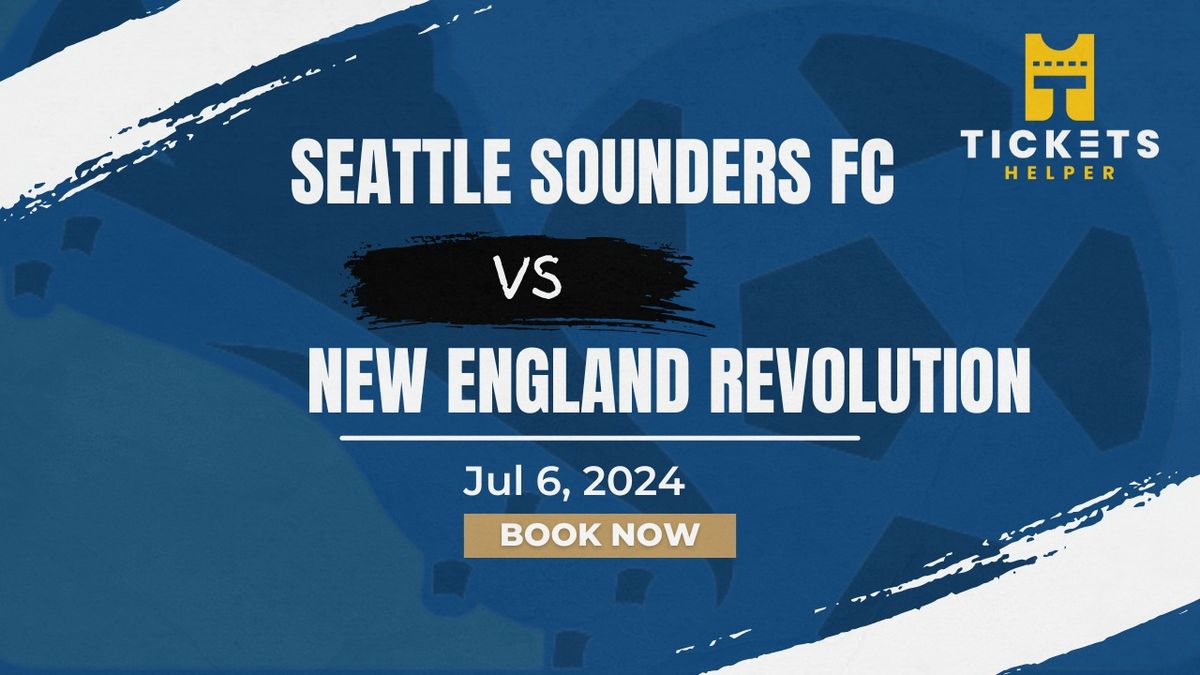 Seattle Sounders FC vs. New England Revolution at Lumen Field