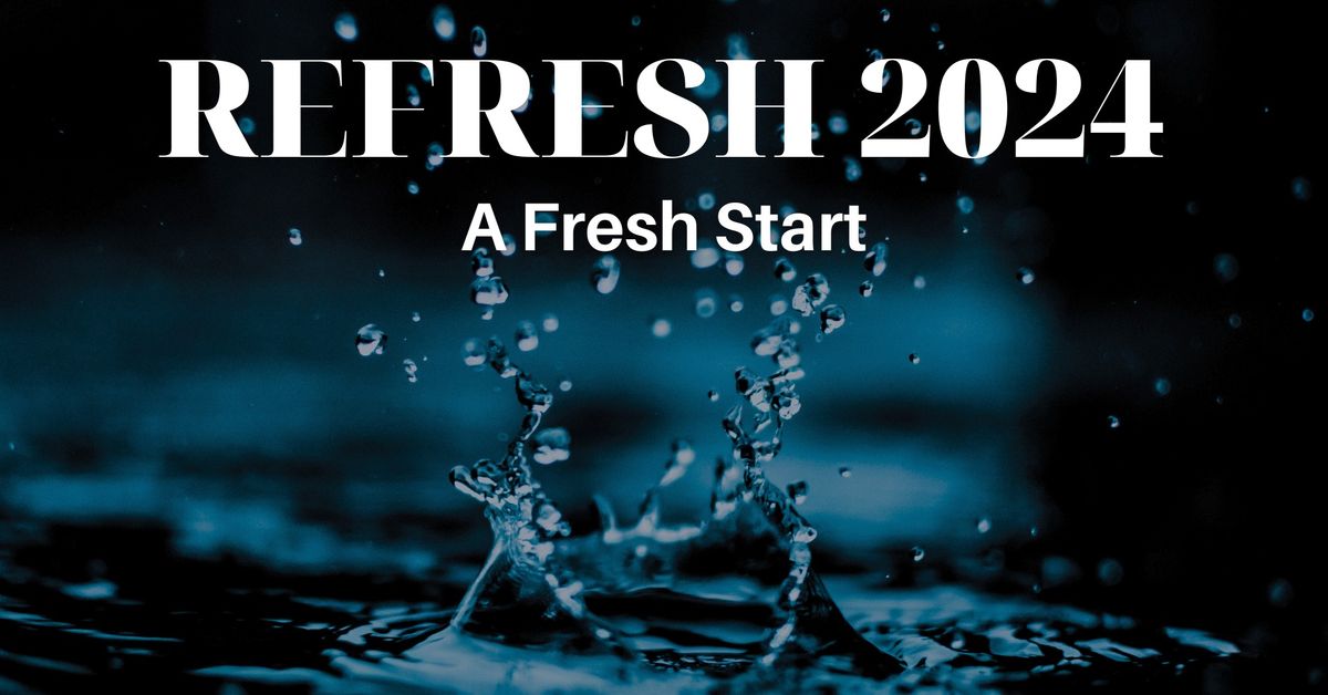 REFRESH 2024: A Fresh Start!