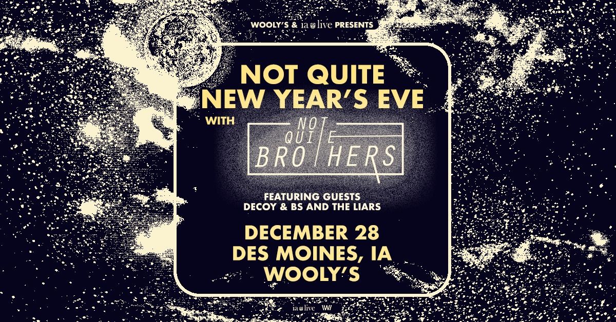 Not Quite New Years Eve with Not Quite Brothers with Decoy & BS and the Liars at Wooly's