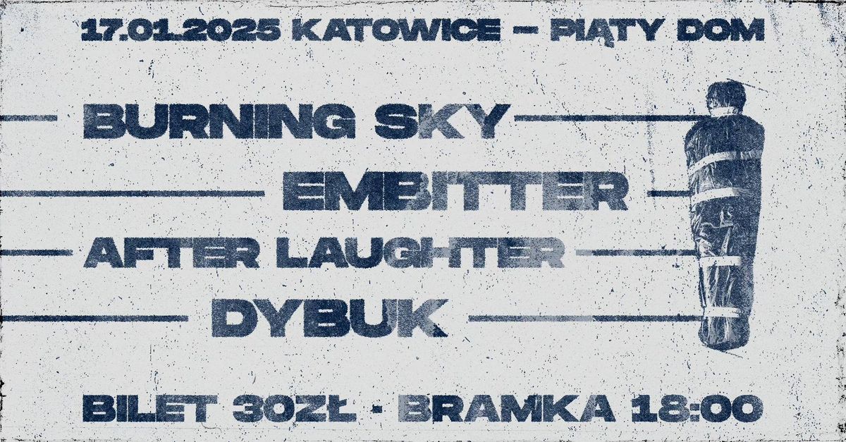 EMBITTER + DYBUK + BURNING SKY + AFTER LAUGHTER | 17.01.2025 - Pi\u0105tek | Pi\u0105ty Dom, Katowice 