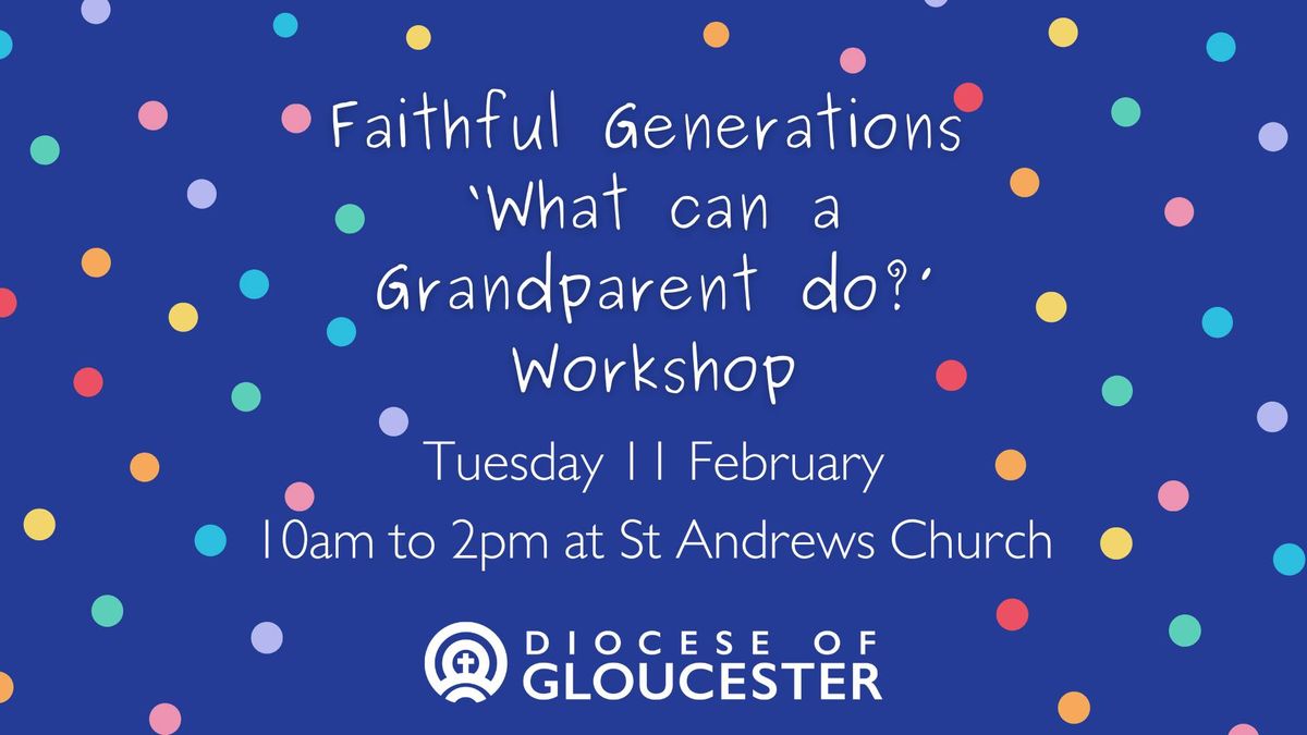 Faithful Generations 'What can a Grandparent do?' Workshop