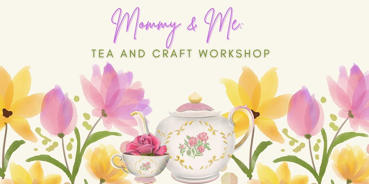 Mommy & Me: Tea and Crafts