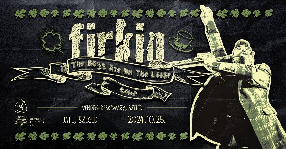 FIRKIN, vend\u00e9g: Deskavaary, Szel\u00edd \/\/ JATE Klub, Szeged