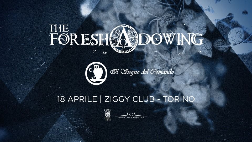 THE FORESHADOWING + IL SEGNO DEL COMANDO \/ 18 APRILE @ZIGGY CLUB