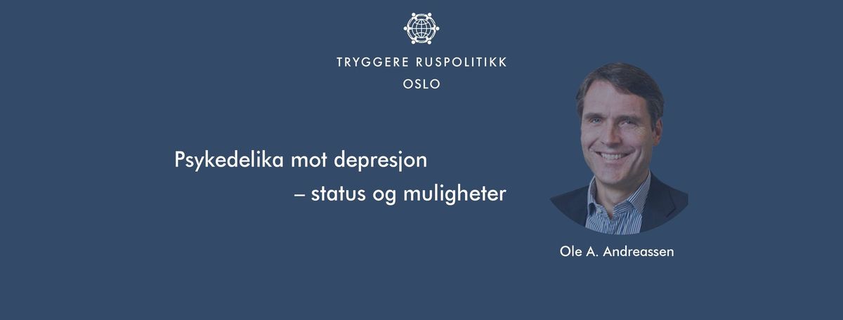 Psykedelika mot depresjon \u2013 status og muligheter, med Ole A. Andreassen Dr. med