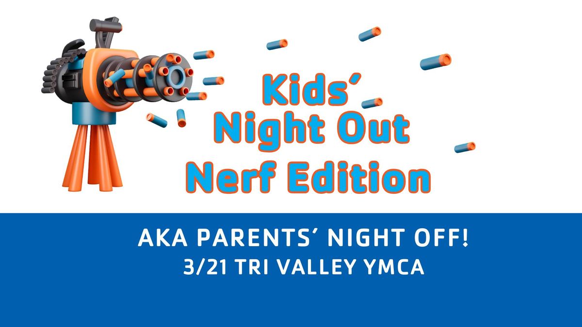 Kids' Night Out- March Nerf Edition- Tri Valley YMCA