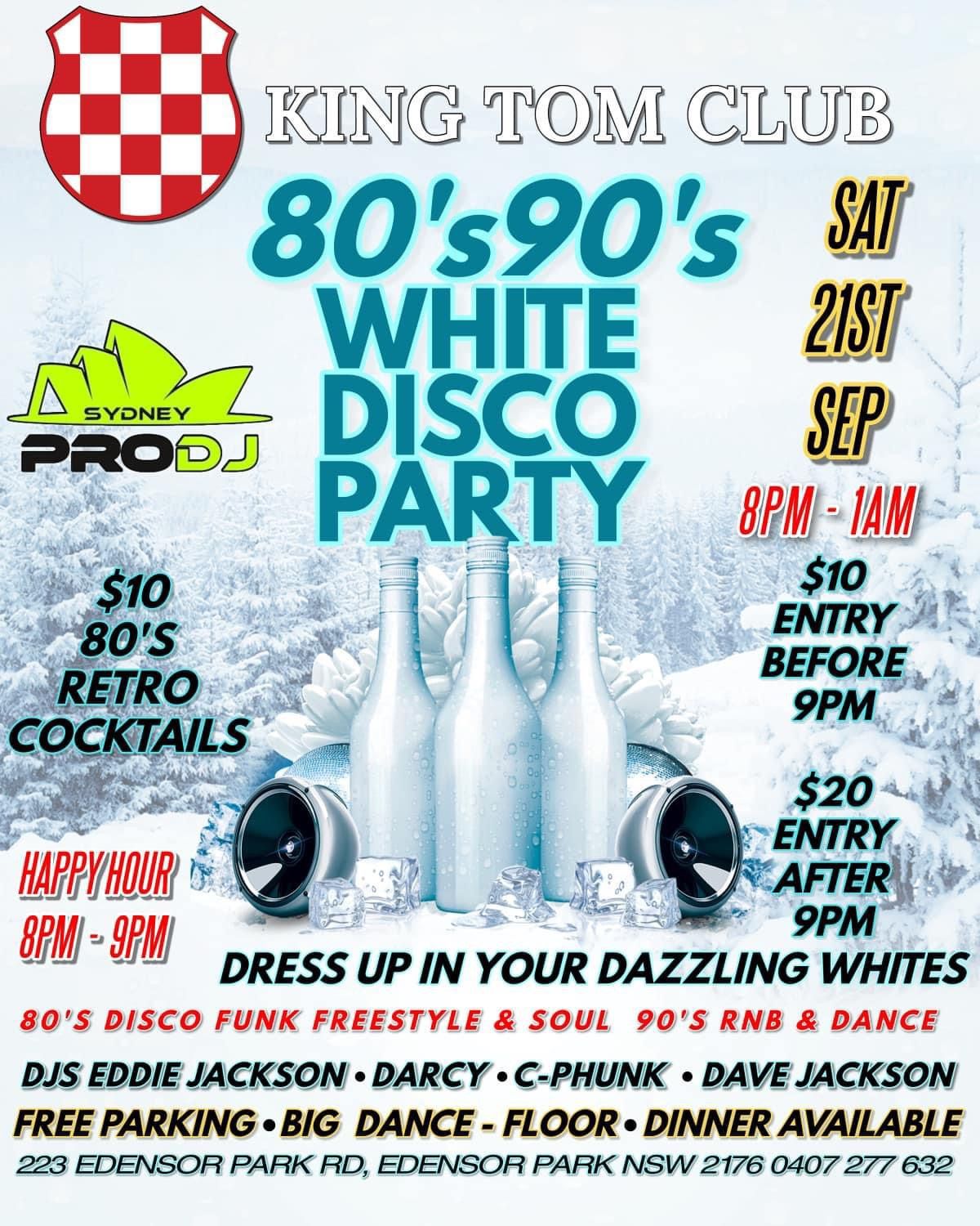 80\u2019s 90\u2019s WHITE DISCO PARTY @ KING TOM CROATIAN CLUB , EDENSOR PARK