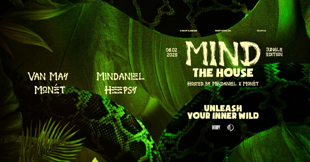 Mind The House x Entropy (Jungle Edition) | Hosted by Mindaniel x Mon\u00e9t | Saturday 08.02.2025