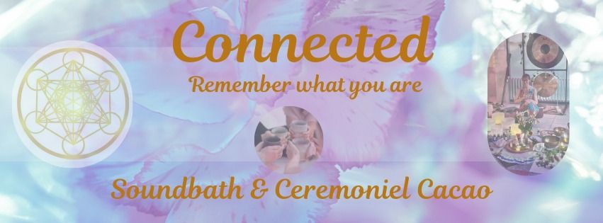 Conneted - Remember what you are. Gong, Soundbath & Ceremoniel Cacao 