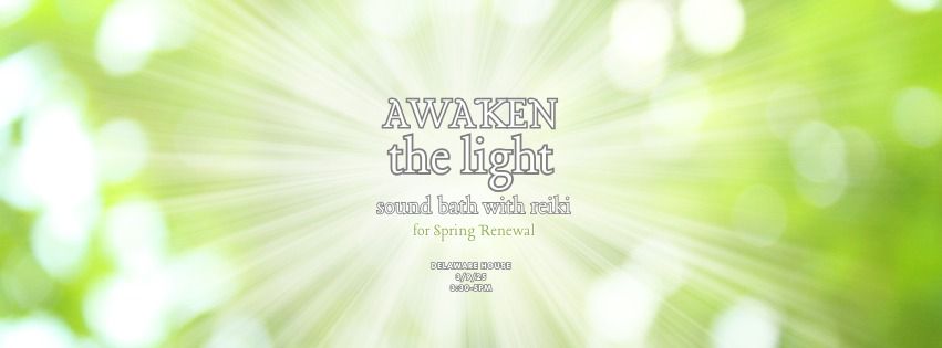 AWAKEN the LIGHT- Sound Bath w\/Reiki for Spring Renewal