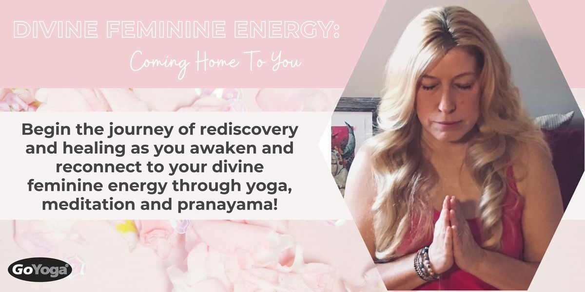 Divine Feminine Energy: Coming Home To You