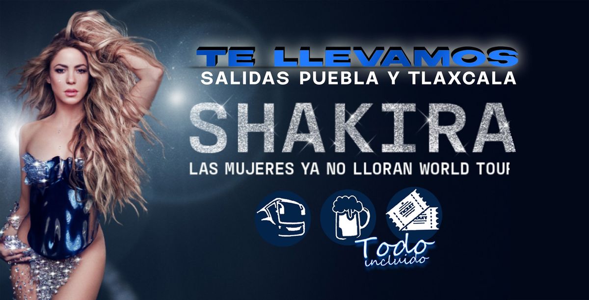 SHAKIRA WORLD TOUR  TE LLEVAMOS SALIDAS PUEBLA Y TLAXCALA 