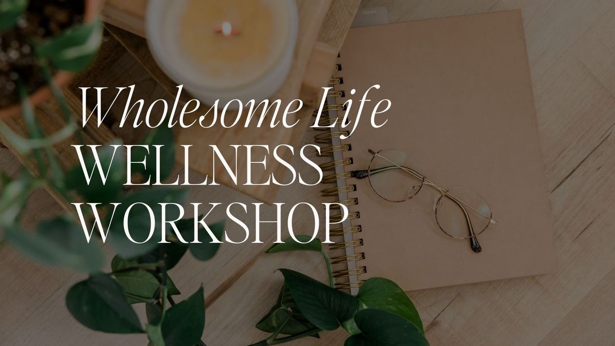 Wholesome Life Wellness Workshop